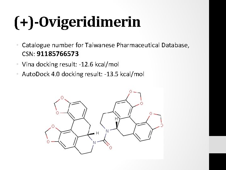 (+)-Ovigeridimerin • Catalogue number for Taiwanese Pharmaceutical Database, CSN: 91185766573 • Vina docking result: