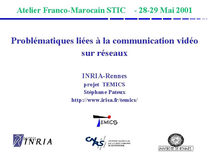 Atelier Franco-Marocain STIC - 28 -29 Mai 2001 Problématiques liées à la communication vidéo