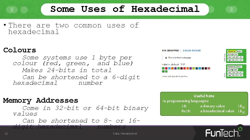 Some Uses of Hexadecimal • There are two common uses of hexadecimal Colours Some