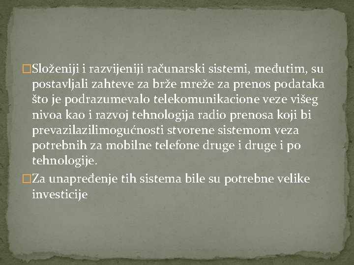 �Složeniji i razvijeniji računarski sistemi, međutim, su postavljali zahteve za brže mreže za prenos