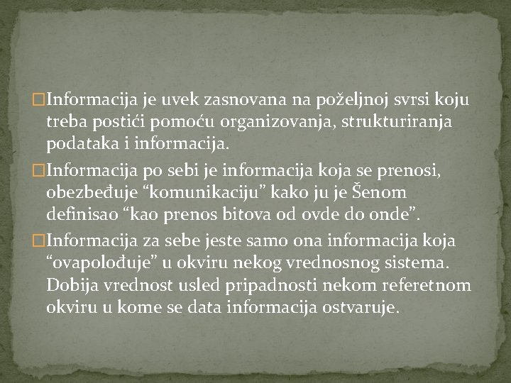 �Informacija je uvek zasnovana na poželjnoj svrsi koju treba postići pomoću organizovanja, strukturiranja podataka