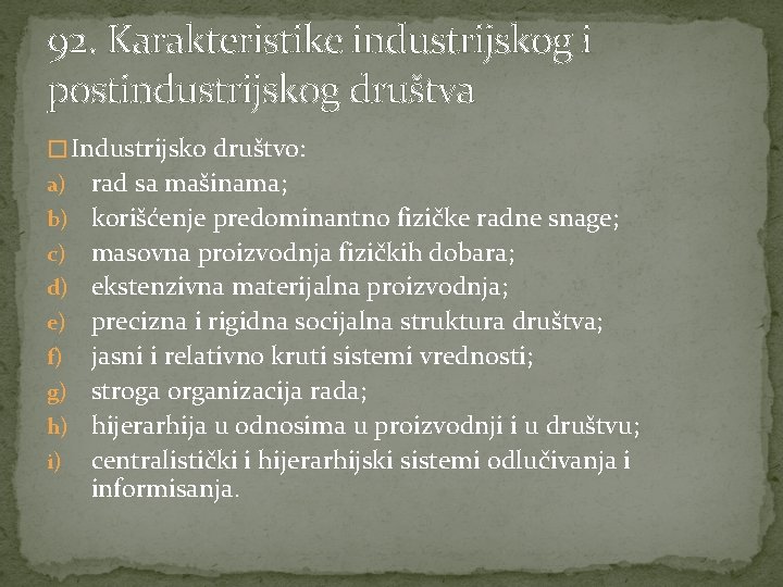 92. Karakteristike industrijskog i postindustrijskog društva � Industrijsko društvo: a) b) c) d) e)