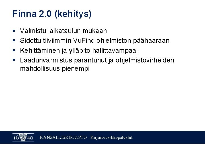 Finna 2. 0 (kehitys) § § Valmistui aikataulun mukaan Sidottu tiiviimmin Vu. Find ohjelmiston