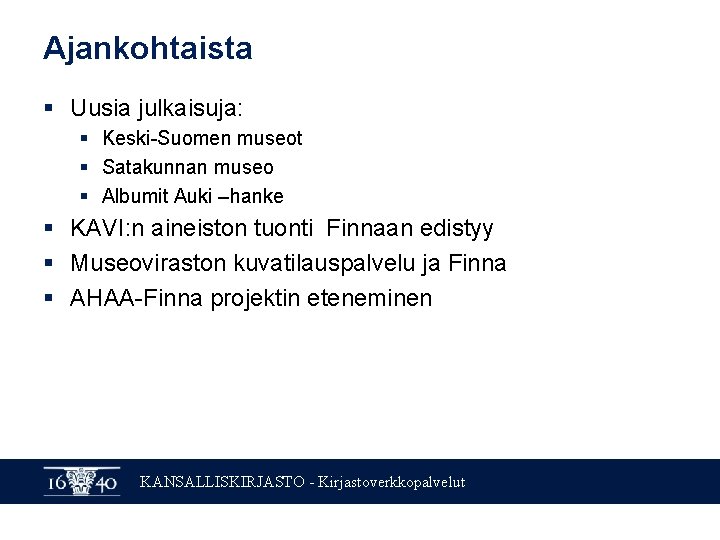 Ajankohtaista § Uusia julkaisuja: § Keski-Suomen museot § Satakunnan museo § Albumit Auki –hanke