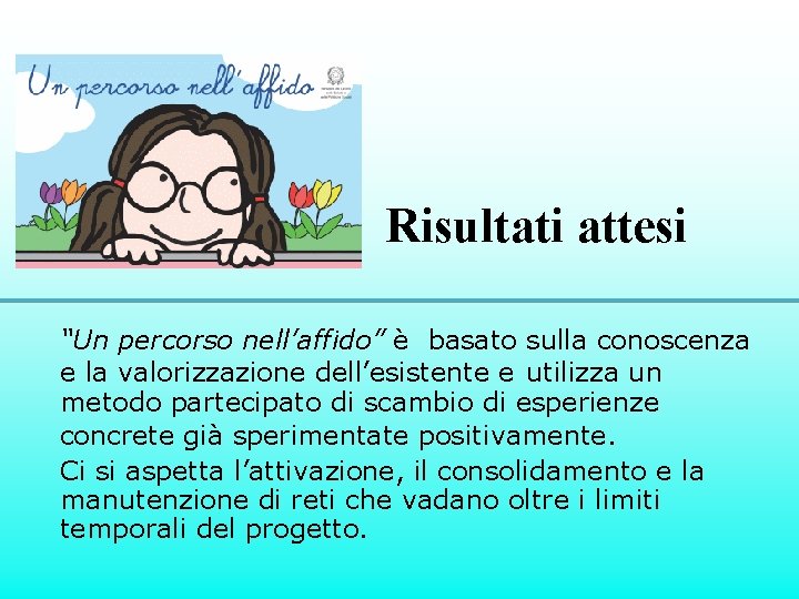 Risultati attesi “Un percorso nell’affido” è basato sulla conoscenza e la valorizzazione dell’esistente e