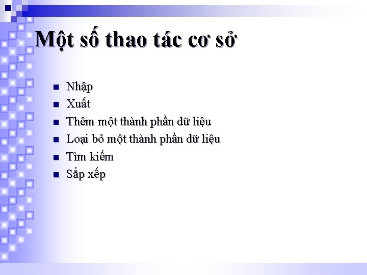 Một số thao tác cơ sở n n n Nhập Xuất Thêm một thành
