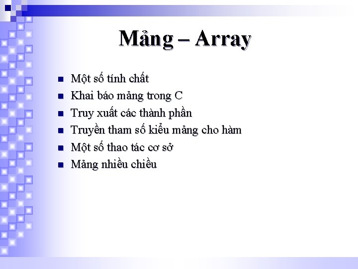 Mảng – Array n n n Một số tính chất Khai báo mảng trong