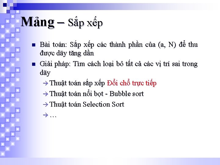Mảng – Sắp xếp n n Bài toán: Sắp xếp các thành phần của