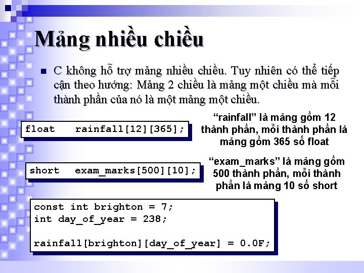 Mảng nhiều chiều n C không hỗ trợ mảng nhiều chiều. Tuy nhiên có