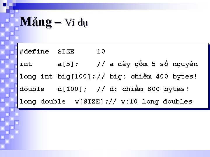 Mảng – Ví dụ #define SIZE 10 int a[5]; // a dãy gồm 5