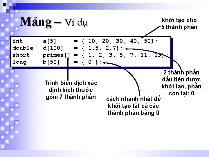 Mảng – Ví dụ int double short long a[5] d[100] primes[] b[50] = =