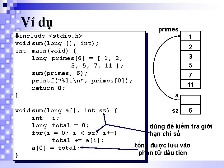 Ví dụ #include <stdio. h> void sum(long [], int); int main(void) { long primes[6]