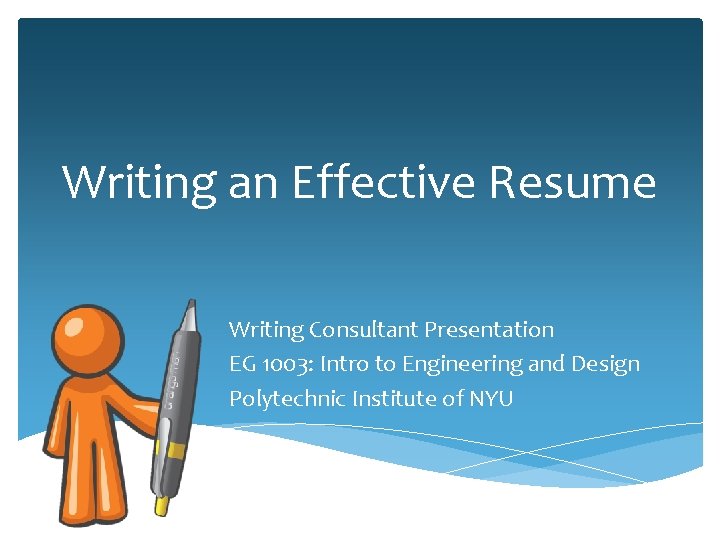 Writing an Effective Resume Writing Consultant Presentation EG 1003: Intro to Engineering and Design