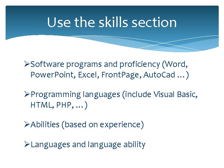 Use the skills section ØSoftware programs and proficiency (Word, Power. Point, Excel, Front. Page,