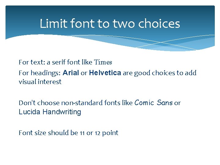 Limit font to two choices For text: a serif font like Times For headings: