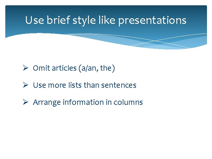 Use brief style like presentations Ø Omit articles (a/an, the) Ø Use more lists