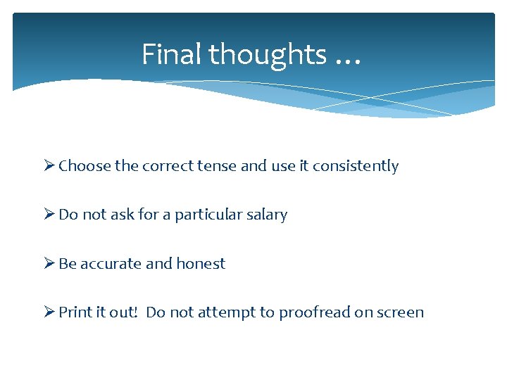 Final thoughts … Ø Choose the correct tense and use it consistently Ø Do