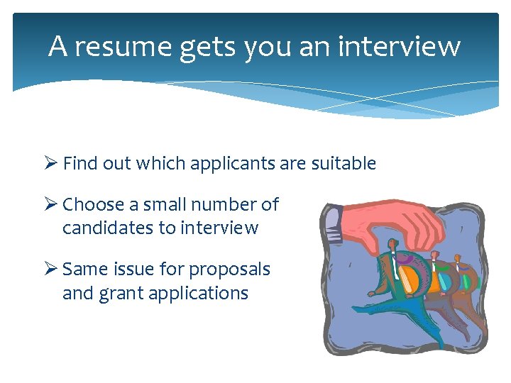 A resume gets you an interview Ø Find out which applicants are suitable Ø