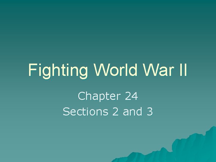 Fighting World War II Chapter 24 Sections 2