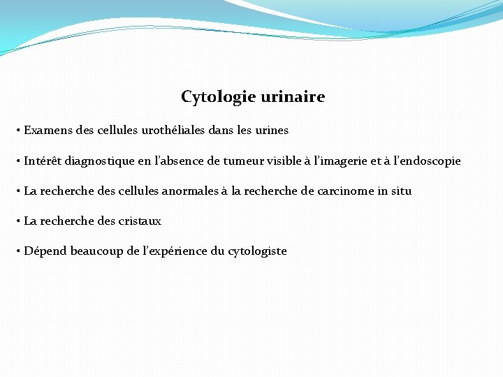 Cytologie urinaire • Examens des cellules urothéliales dans les urines • Intérêt diagnostique en