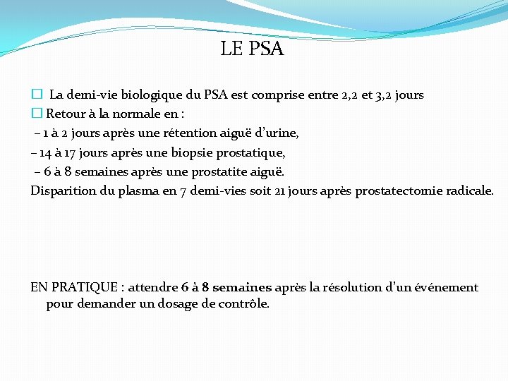 LE PSA � La demi-vie biologique du PSA est comprise entre 2, 2 et