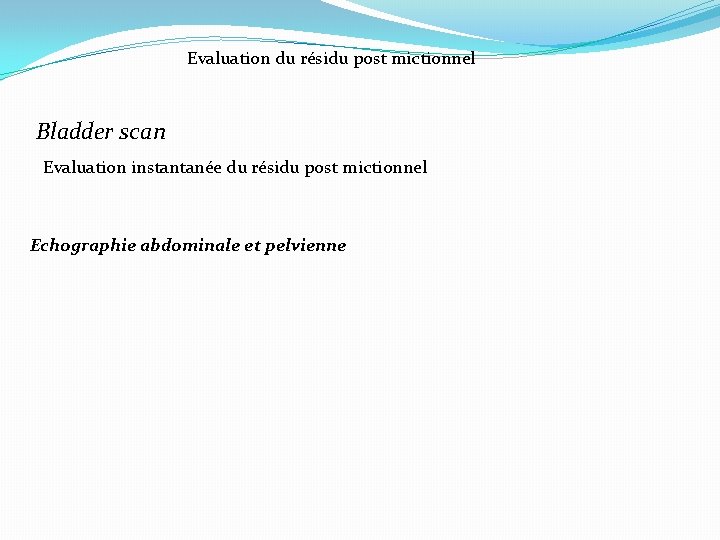 Evaluation du résidu post mictionnel Bladder scan Evaluation instantanée du résidu post mictionnel Echographie