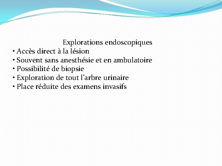 Explorations endoscopiques • Accès direct à la lésion • Souvent sans anesthésie et en