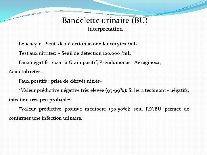 Bandelette urinaire (BU) Interprétation Leucocyte - Seuil de détection 10. 000 leucocytes /m. L