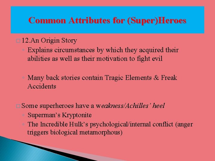 Common Attributes for (Super)Heroes � 12. An Origin Story ◦ Explains circumstances by which