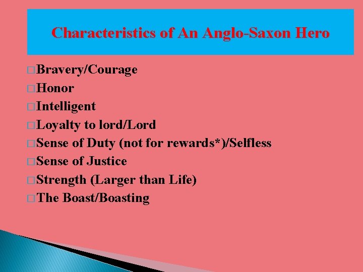 Characteristics of An Anglo-Saxon Hero � Bravery/Courage � Honor � Intelligent � Loyalty to