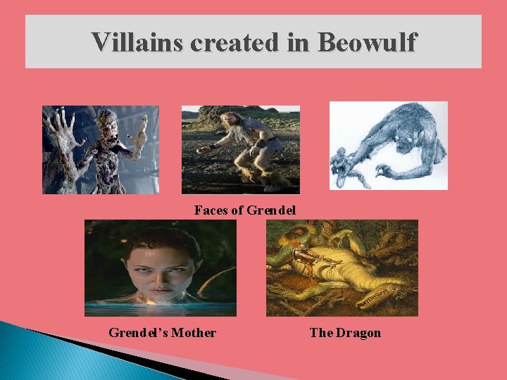 Villains created in Beowulf Faces of Grendel’s Mother The Dragon 