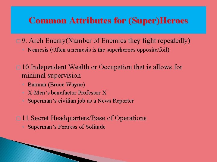 Common Attributes for (Super)Heroes � 9. Arch Enemy(Number of Enemies they fight repeatedly) ◦