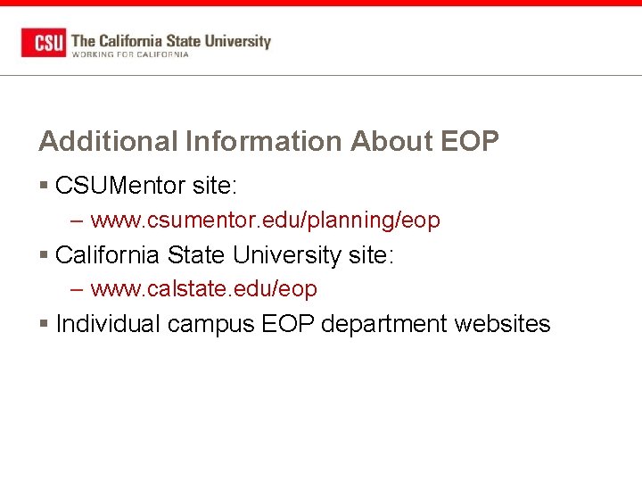 Additional Information About EOP § CSUMentor site: – www. csumentor. edu/planning/eop § California State