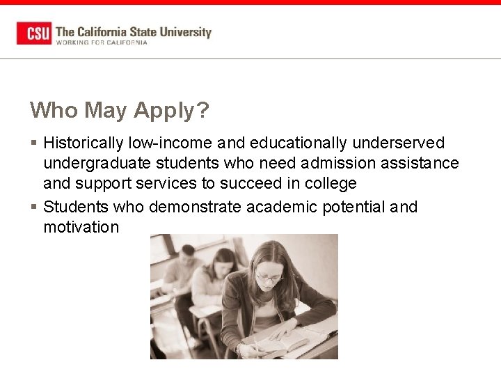 Who May Apply? § Historically low-income and educationally underserved undergraduate students who need admission