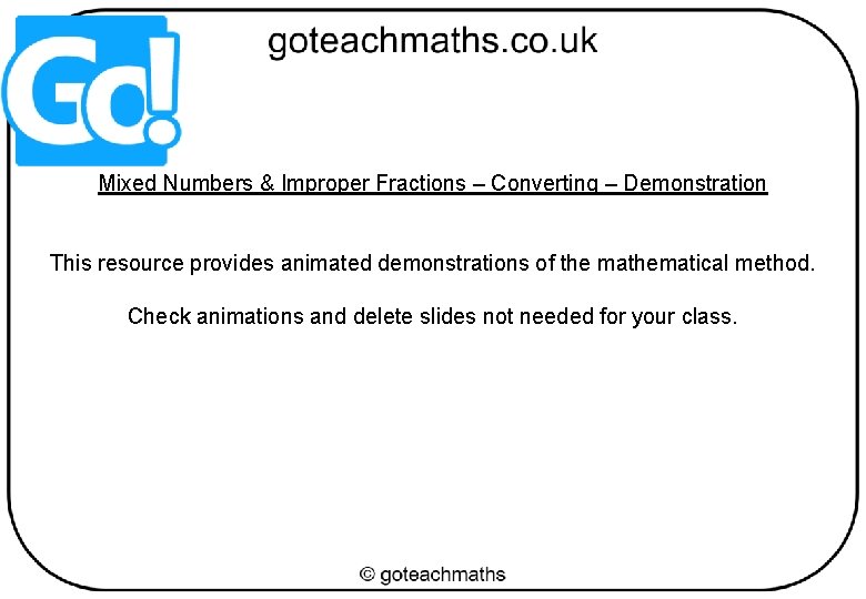 Mixed Numbers & Improper Fractions – Converting – Demonstration This resource provides animated demonstrations