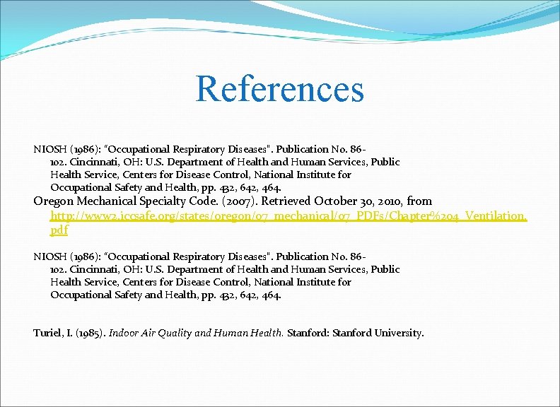 References NIOSH (1986): “Occupational Respiratory Diseases”. Publication No. 86102. Cincinnati, OH: U. S. Department