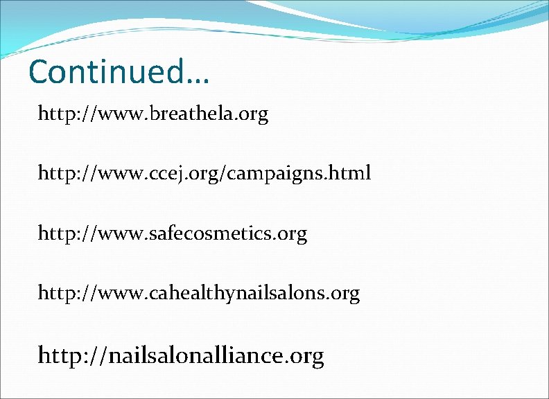 Continued… http: //www. breathela. org http: //www. ccej. org/campaigns. html http: //www. safecosmetics. org