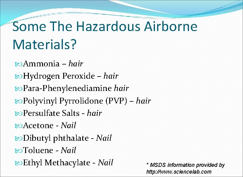 Some The Hazardous Airborne Materials? Ammonia – hair Hydrogen Peroxide – hair Para-Phenylenediamine hair