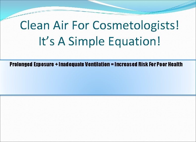 Clean Air For Cosmetologists! It’s A Simple Equation! Prolonged Exposure + Inadequate Ventilation =