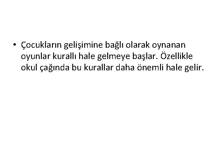  • Çocukların gelişimine bağlı olarak oynanan oyunlar kurallı hale gelmeye başlar. Özellikle okul