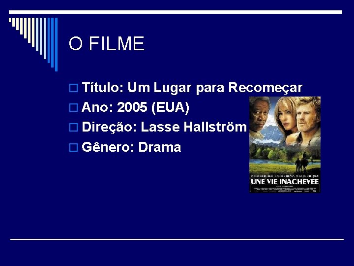 O FILME o Título: Um Lugar para Recomeçar o Ano: 2005 (EUA) o Direção: