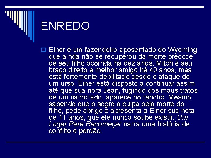 ENREDO o Einer é um fazendeiro aposentado do Wyoming que ainda não se recuperou