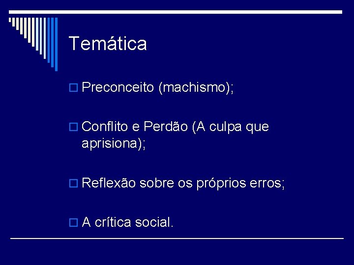 Temática o Preconceito (machismo); o Conflito e Perdão (A culpa que aprisiona); o Reflexão