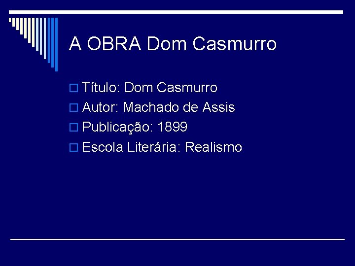 A OBRA Dom Casmurro o Título: Dom Casmurro o Autor: Machado de Assis o