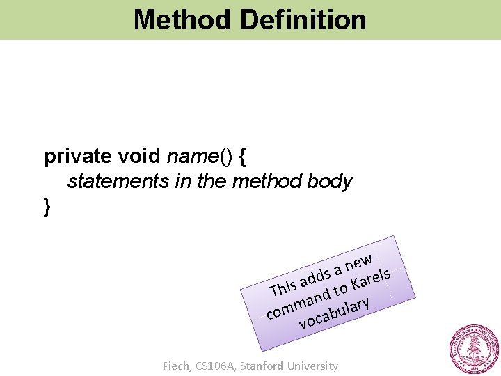 Method Definition private void name() { statements in the method body } ew n