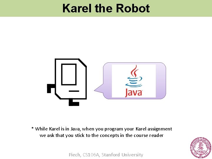 Karel the Robot s * While Karel is in Java, when you program your