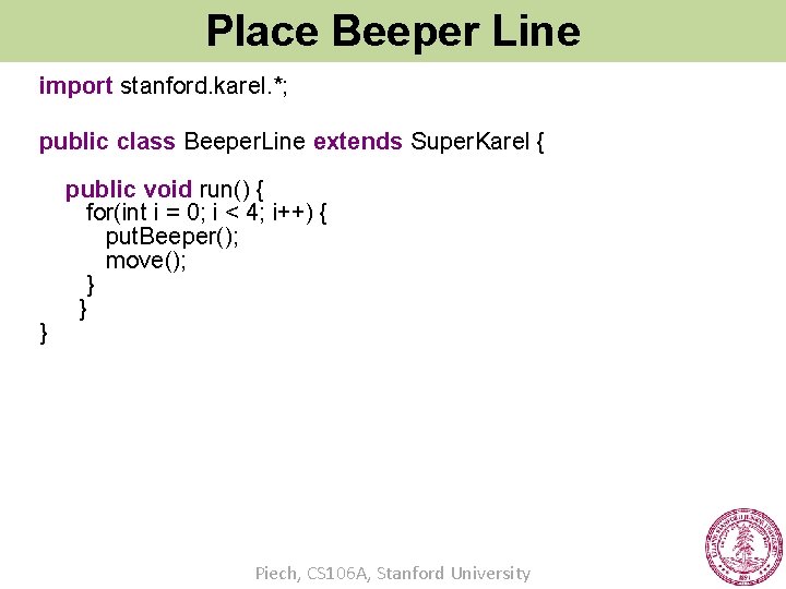 Place Beeper Line import stanford. karel. *; public class Beeper. Line extends Super. Karel