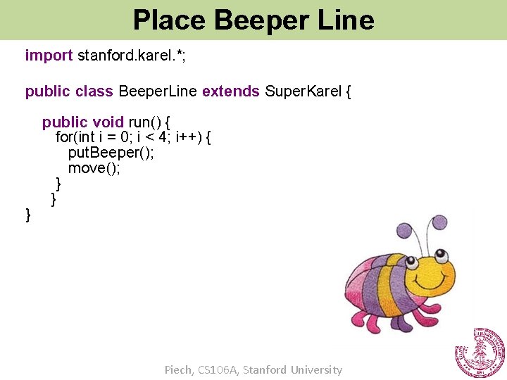 Place Beeper Line import stanford. karel. *; public class Beeper. Line extends Super. Karel