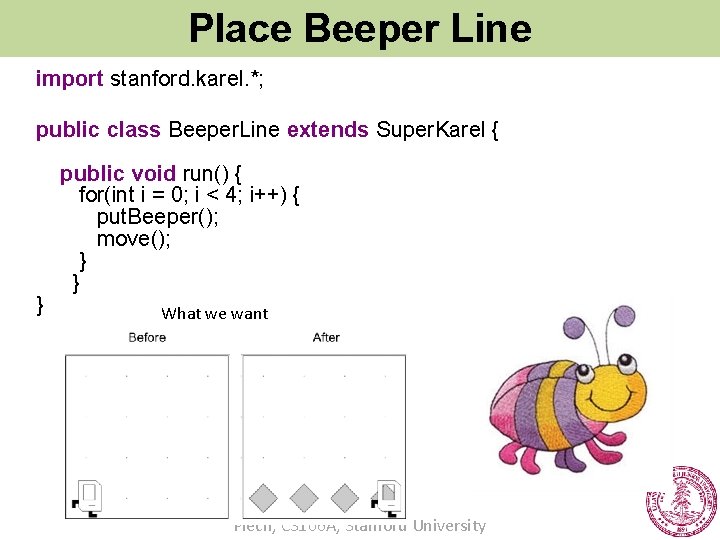 Place Beeper Line import stanford. karel. *; public class Beeper. Line extends Super. Karel