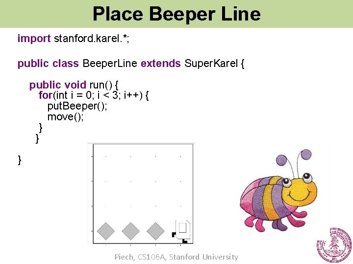 Place Beeper Line import stanford. karel. *; public class Beeper. Line extends Super. Karel